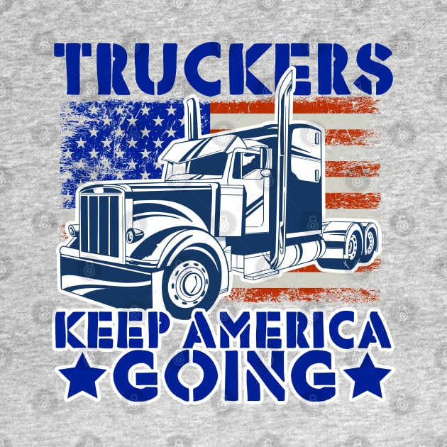 Truckers Keep America Going OTR Truckers by screamingfool